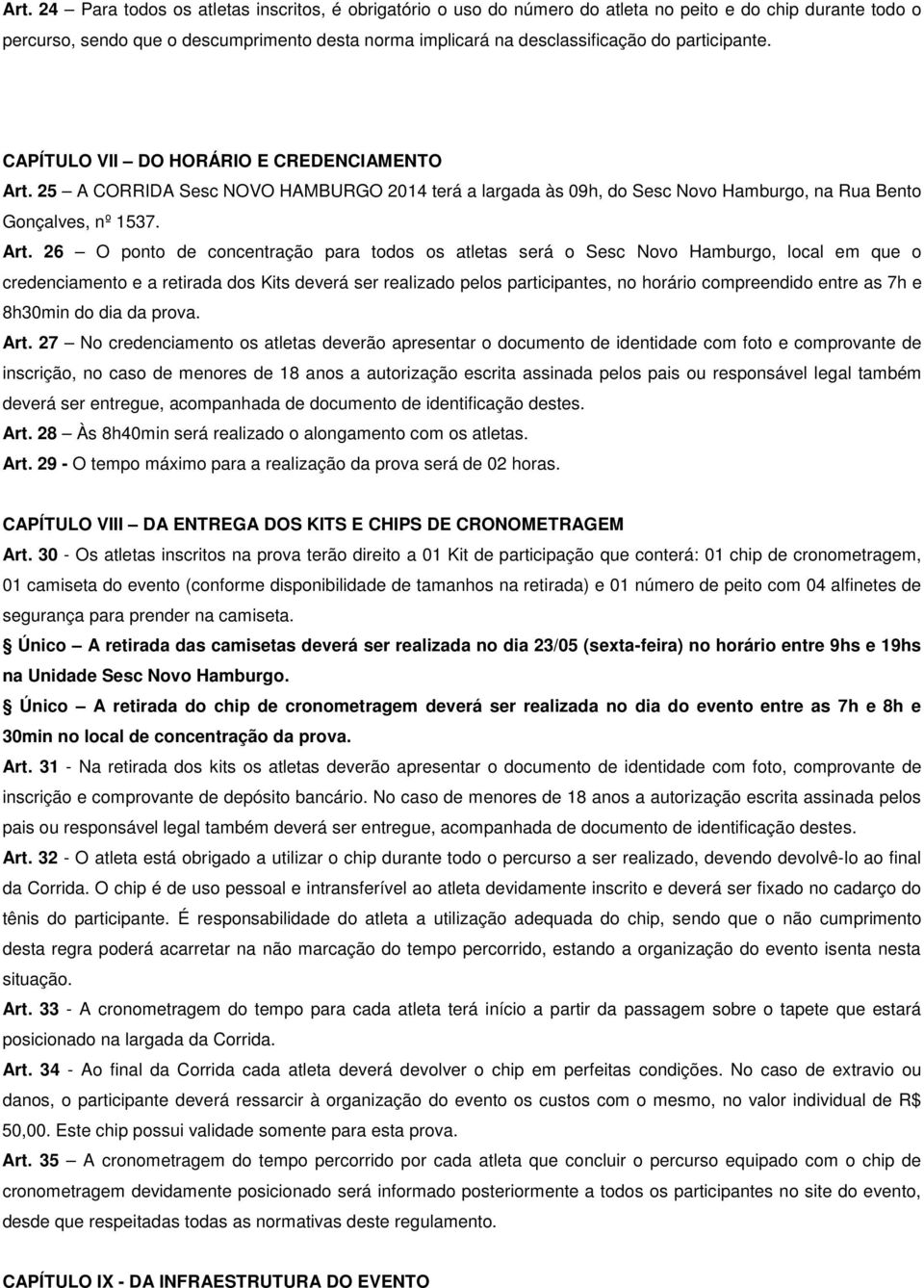 25 A CORRIDA Sesc NOVO HAMBURGO 2014 terá a largada às 09h, do Sesc Novo Hamburgo, na Rua Bento Gonçalves, nº 1537. Art.