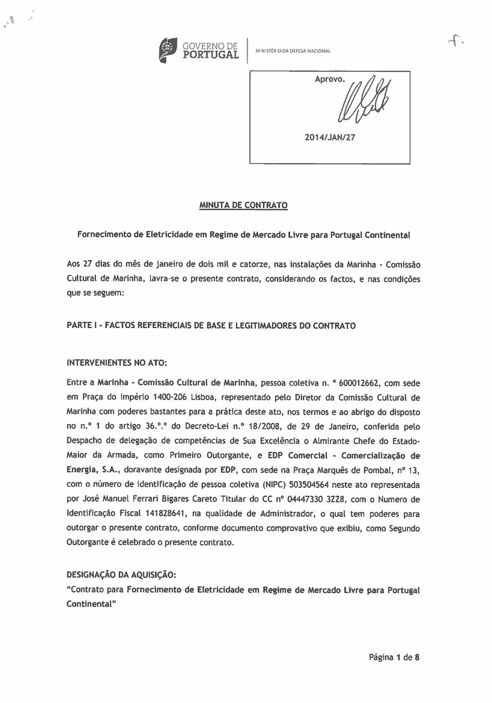 Comissão CuLturaL de Marinha, Lavra-se o presente contrato, considerando os factos, e nas condições que se seguem: PARTE 1 - FACTOS REFERENCIAIS DE BASE E LEGITIMADORES DO CONTRATO INTERVENIENTES NO