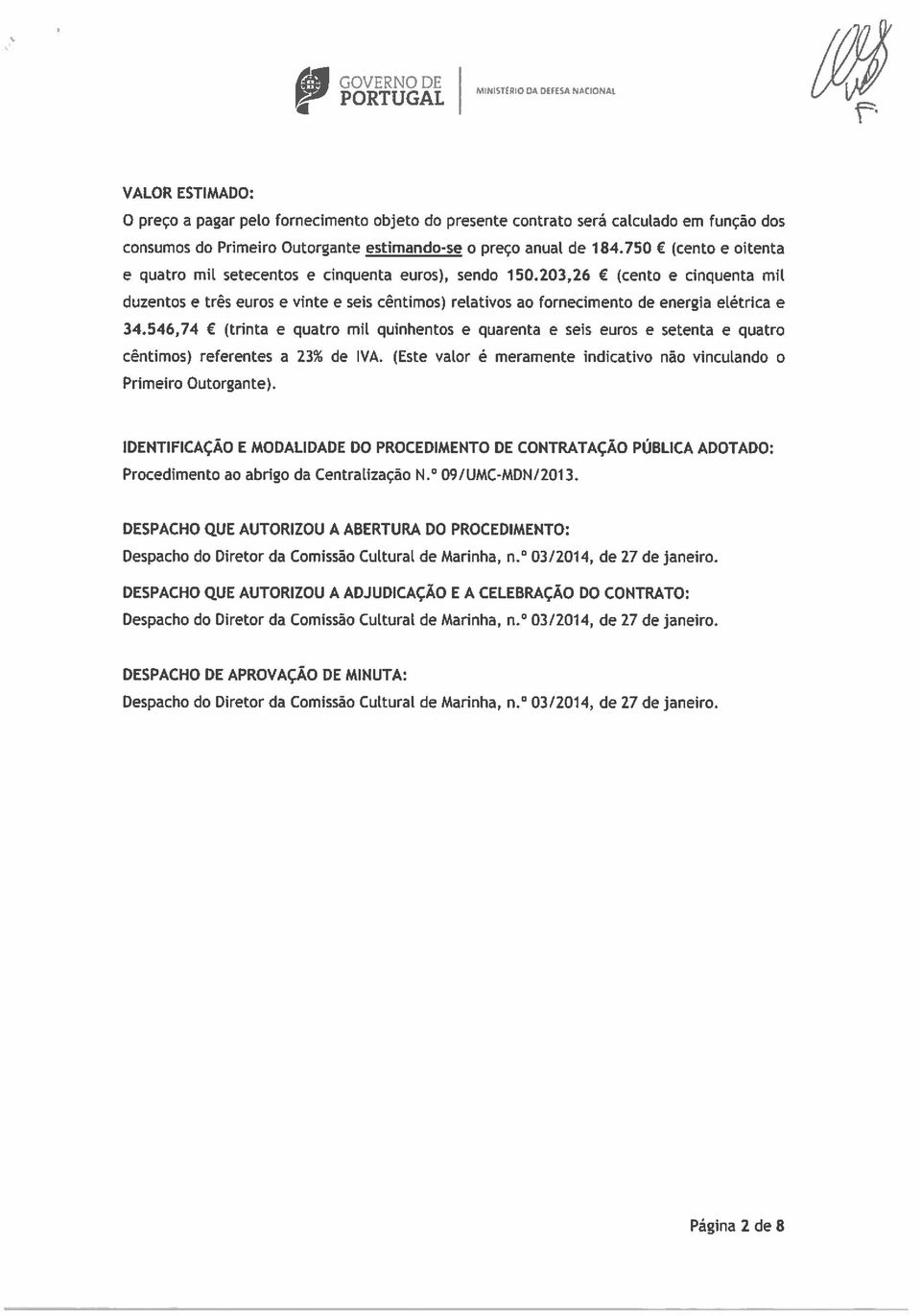 203,26 (cento e cinquenta mil duzentos e três euros e vinte e seis cêntimos) relativos ao fornecimento de energia elétrica e 34.