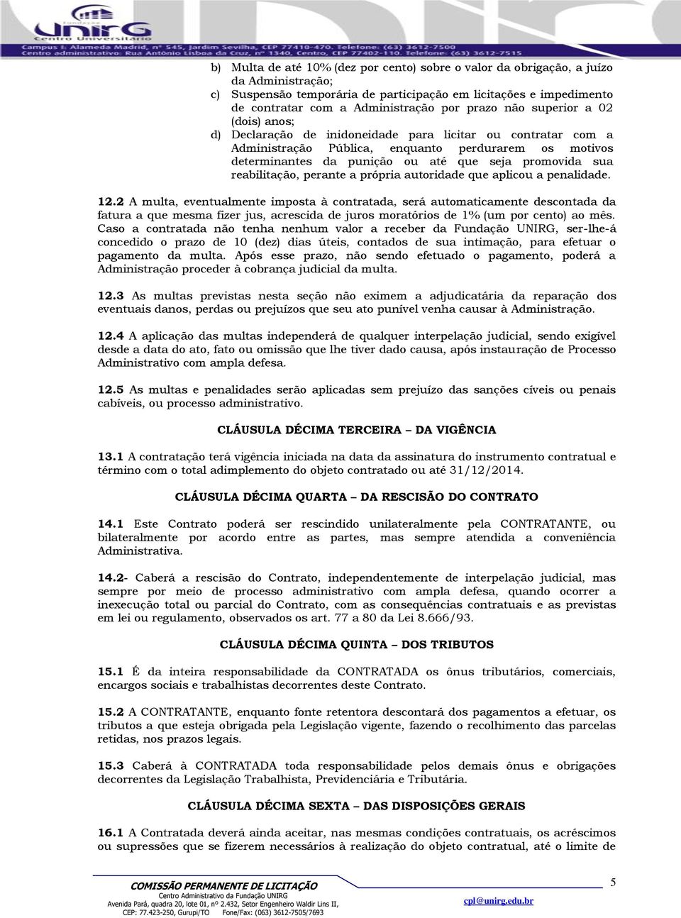 promovida sua reabilitação, perante a própria autoridade que aplicou a penalidade. 12.