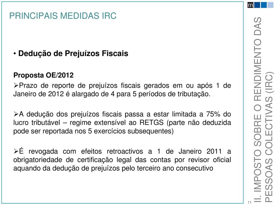 A dedução dos prejuízos fiscais passa a estar limitada a 75% do lucro tributável regime extensível ao RETGS (parte não deduzida pode ser reportada nos 5