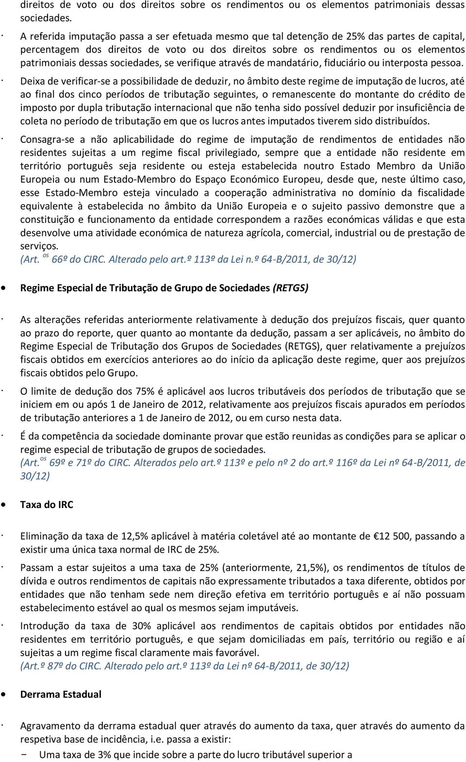 dessas sociedades, se verifique através de mandatário, fiduciário ou interposta pessoa.