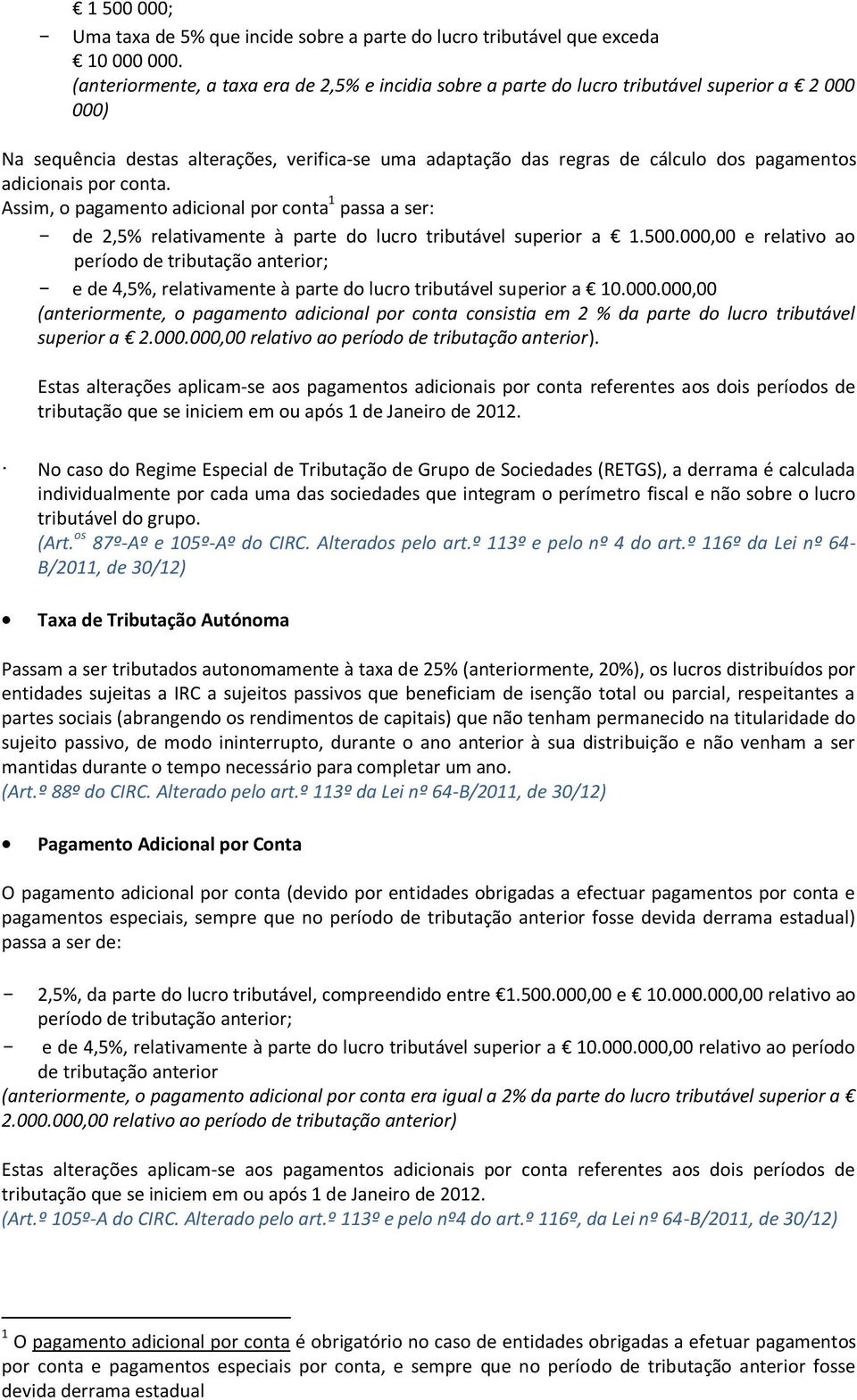 adicionais por conta. Assim, o pagamento adicional por conta 1 passa a ser: - de 2,5% relativamente à parte do lucro tributável superior a 1.500.