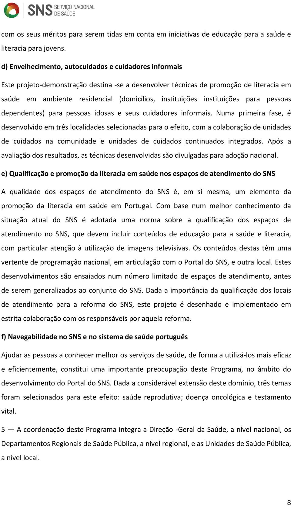 instituições para pessoas dependentes) para pessoas idosas e seus cuidadores informais.