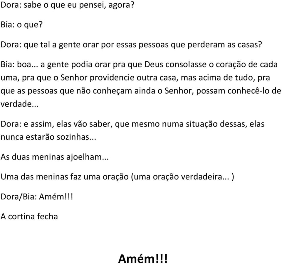 pessoas que não conheçam ainda o Senhor, possam conhecê-lo de verdade.