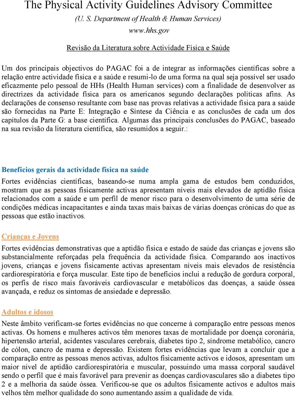 resumi-lo de uma forma na qual seja possível ser usado eficazmente pelo pessoal de HHs (Health Human services) com a finalidade de desenvolver as directrizes da actividade física para os americanos