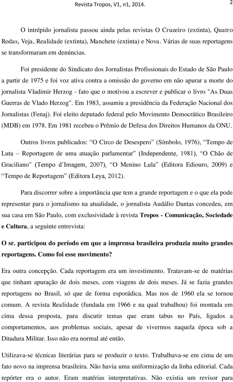 fato que o motivou a escrever e publicar o livro "As Duas Guerras de Vlado Herzog". Em 1983, assumiu a presidência da Federação Nacional dos Jornalistas (Fenaj).