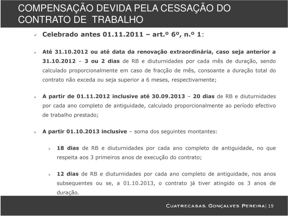 2012 3 ou 2 dias de RB e diuturnidades por cada mês de duração, sendo calculado proporcionalmente em caso de fracção de mês, consoante a duração total do contrato não exceda ou seja superior a 6