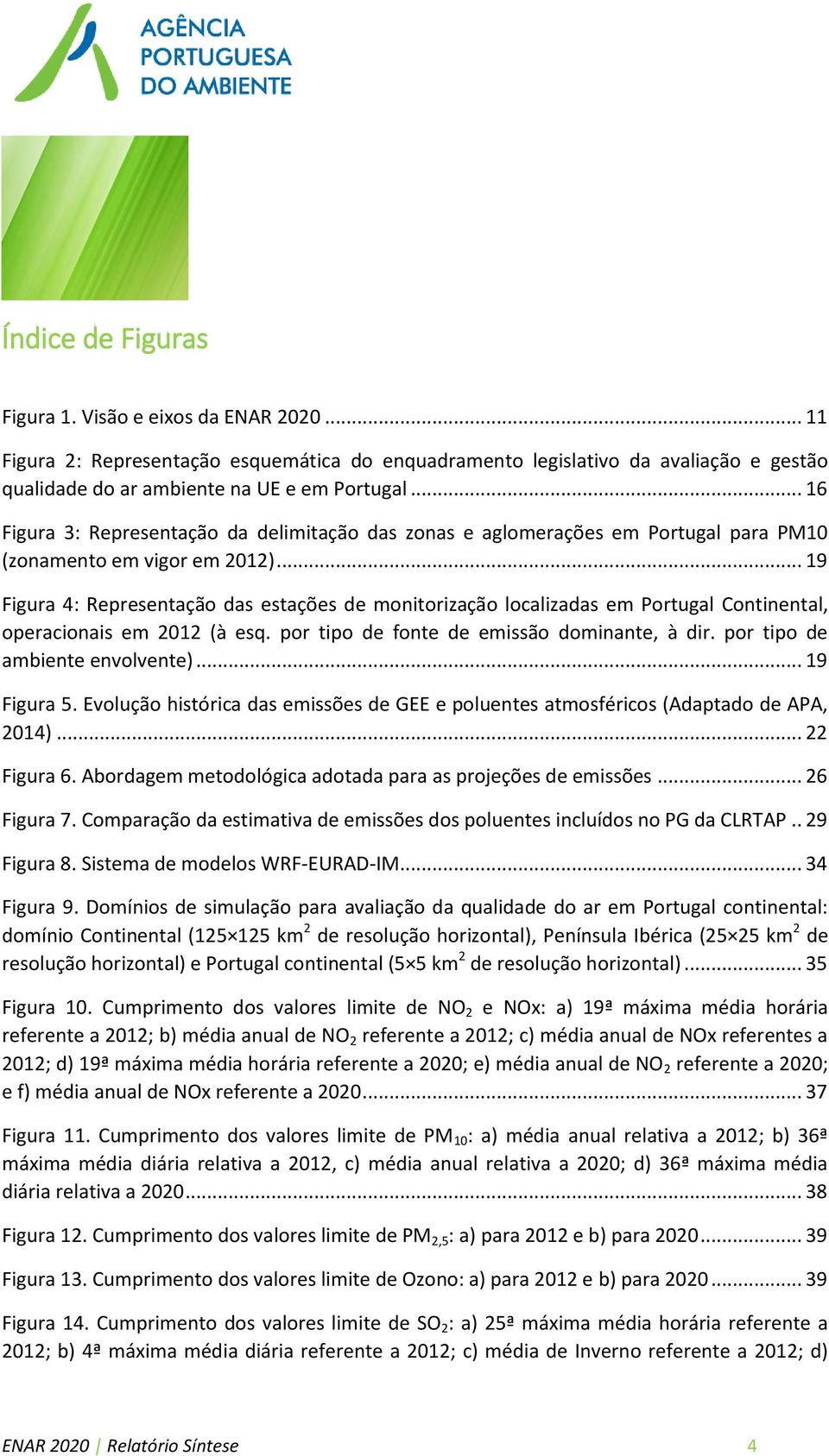 .. 19 Figura 4: Representação das estações de monitorização localizadas em Portugal Continental, operacionais em 2012 (à esq. por tipo de fonte de emissão dominante, à dir.