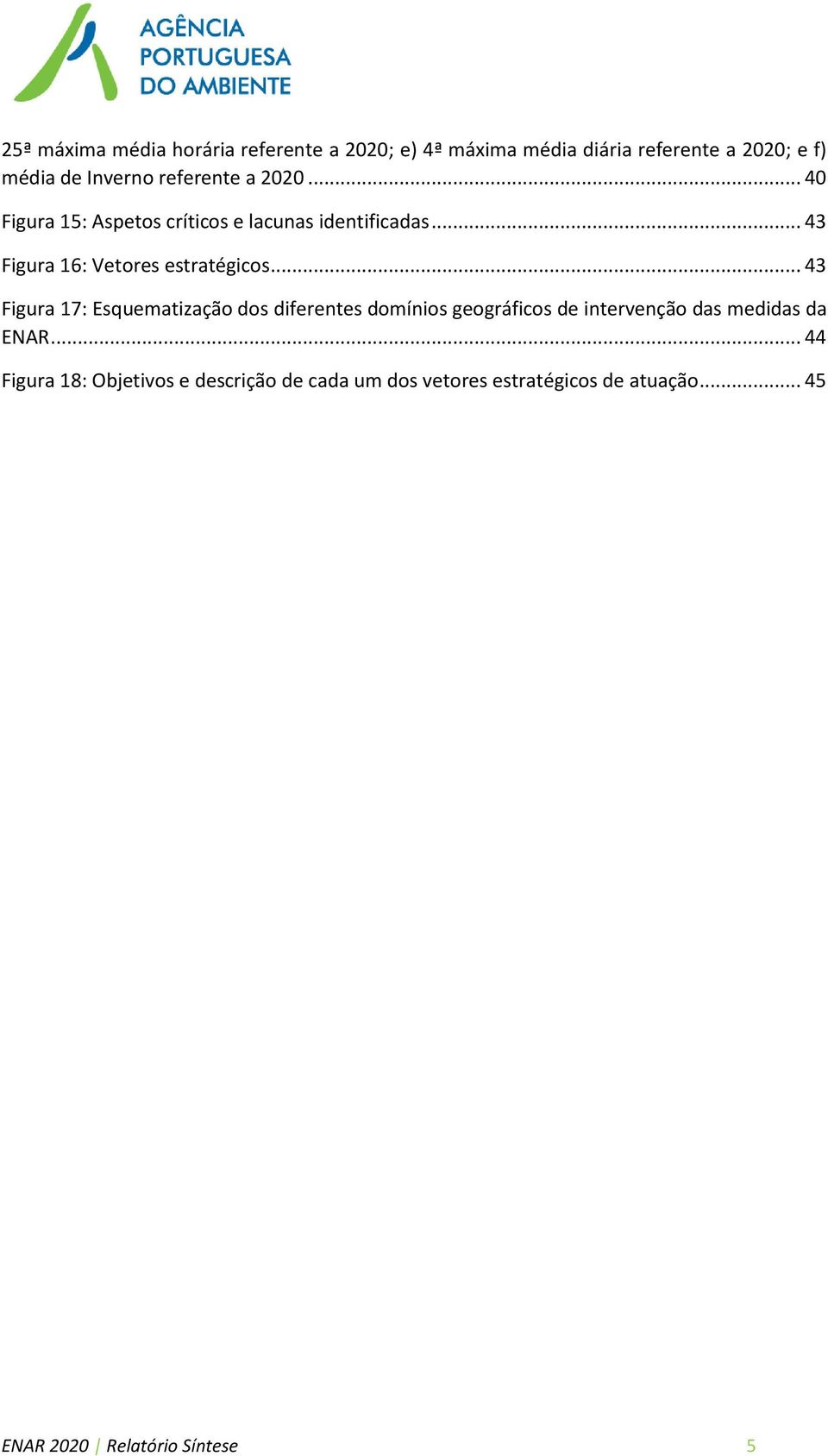 .. 43 Figura 17: Esquematização dos diferentes domínios geográficos de intervenção das medidas da ENAR.