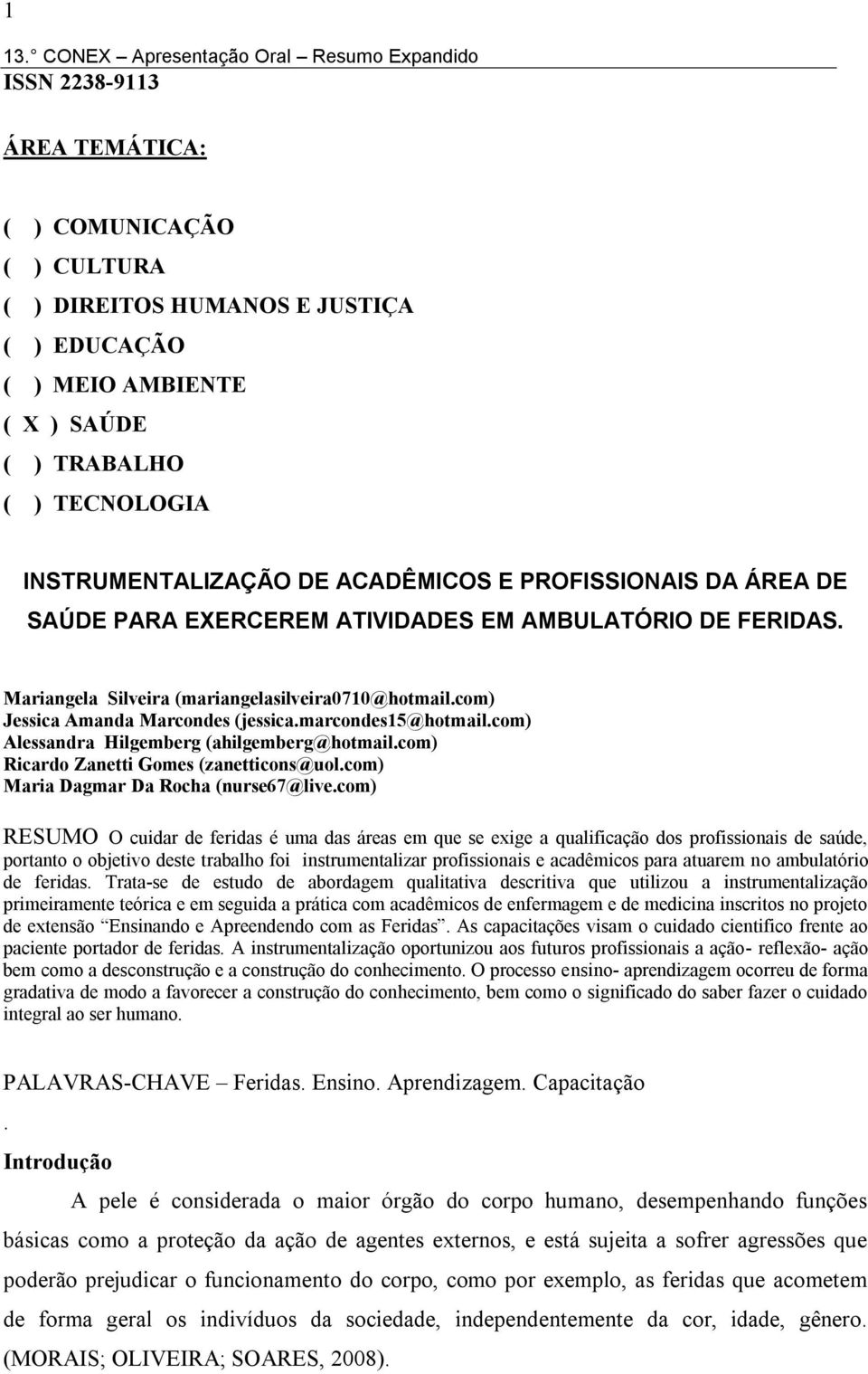 com) Alessandra Hilgemberg (ahilgemberg@hotmail.com) Ricardo Zanetti Gomes (zanetticons@uol.com) Maria Dagmar Da Rocha (nurse67@live.