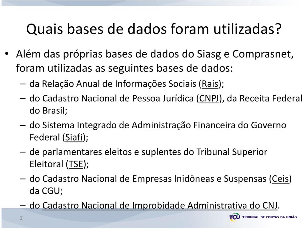 Sociais (Rais); do Cadastro Nacional de Pessoa Jurídica (CNPJ), da Receita Federal do Brasil; do Sistema Integrado de Administração