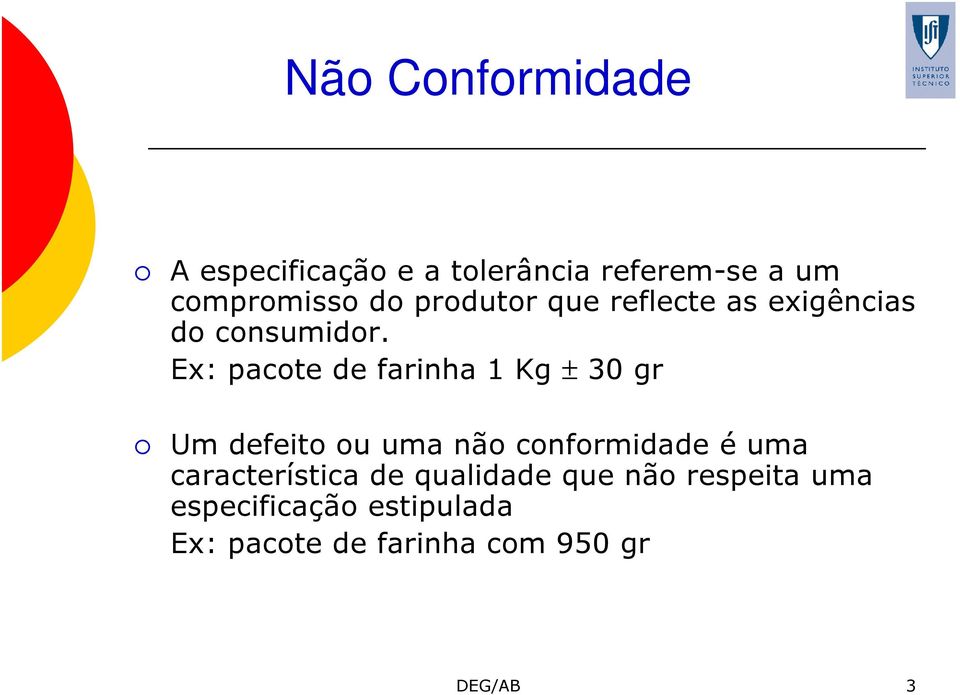 Ex: pacote de farinha 1 Kg ± 30 gr Um defeito ou uma não conformidade é uma