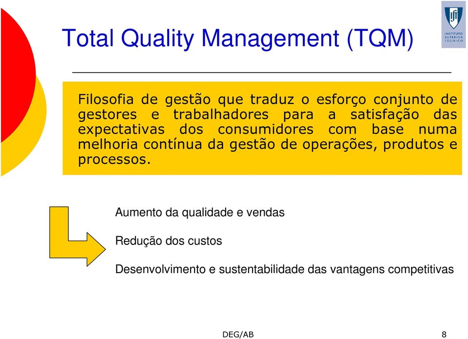 numa melhoria contínua da gestão de operações, produtos e processos.