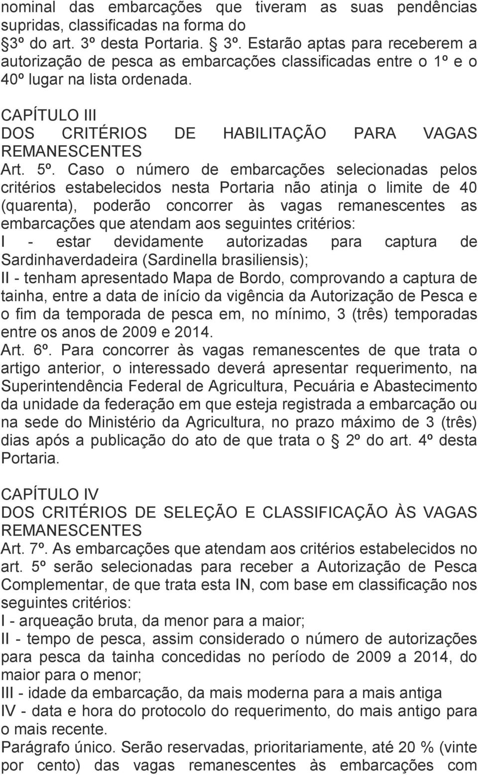 CAPÍTULO III DOS CRITÉRIOS DE HABILITAÇÃO PARA VAGAS REMANESCENTES Art. 5º.