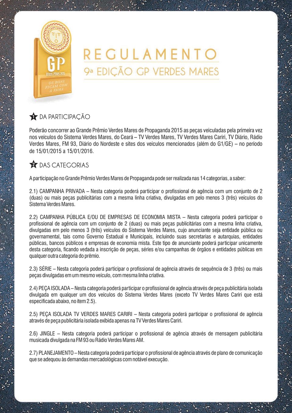 2 DAS CATEGORIAS A participação no Grande Prêmio Verdes Mares de Propaganda pode ser realizada nas 14 categorias, a saber: 2.