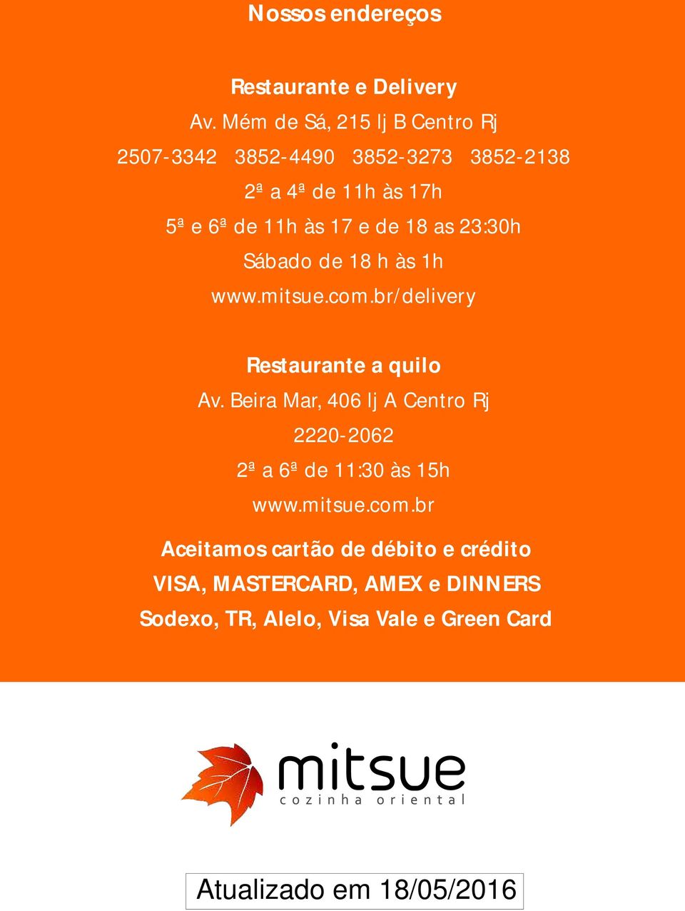 17 e de 18 as 23:30h Sábado de 18 h às 1h www.mitsue.com.br/delivery Restaurante a quilo Av.