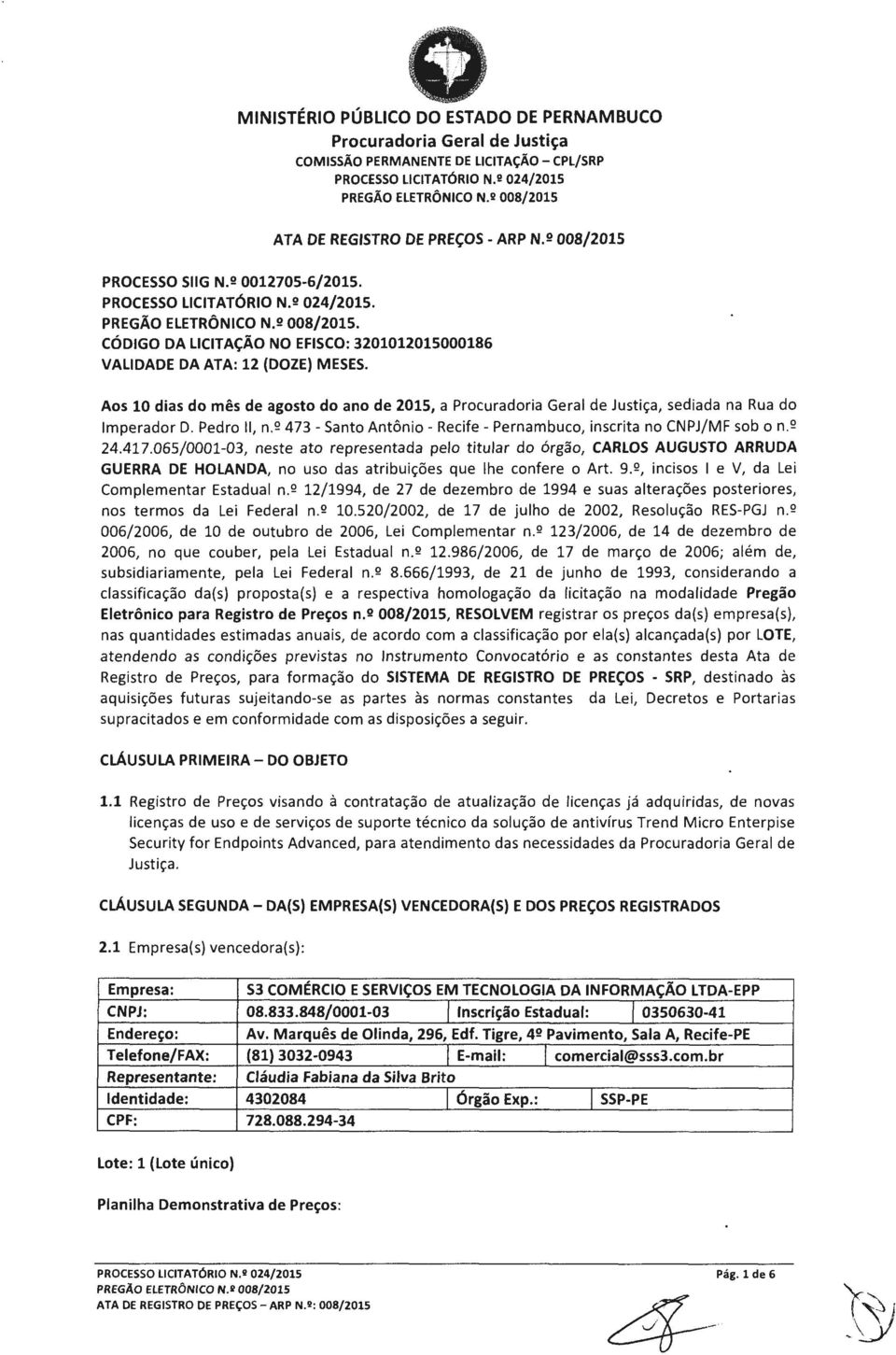 065/0001-03, neste ato representada pelo titular do órgão, CARLOS AUGUSTO ARRUDA GUERRA DE HOLANDA, no uso das atribuições que lhe confere o Art. 9.º, incisos 1 e V, da Lei Complementar Estadual n.