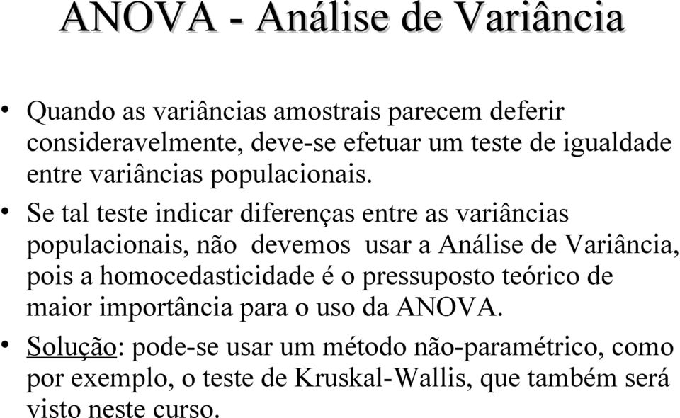 Se tal teste indicar diferenças entre as variâncias populacionais, não devemos usar a Análise de Variância, pois a