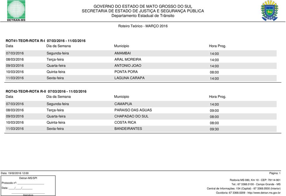 R-II 07/03/2016-11/03/2016 07/03/2016 Segunda-feira CAMAPUA 14:00 08/03/2016 Terça-feira PARAISO DAS AGUAS 09:00 09/03/2016