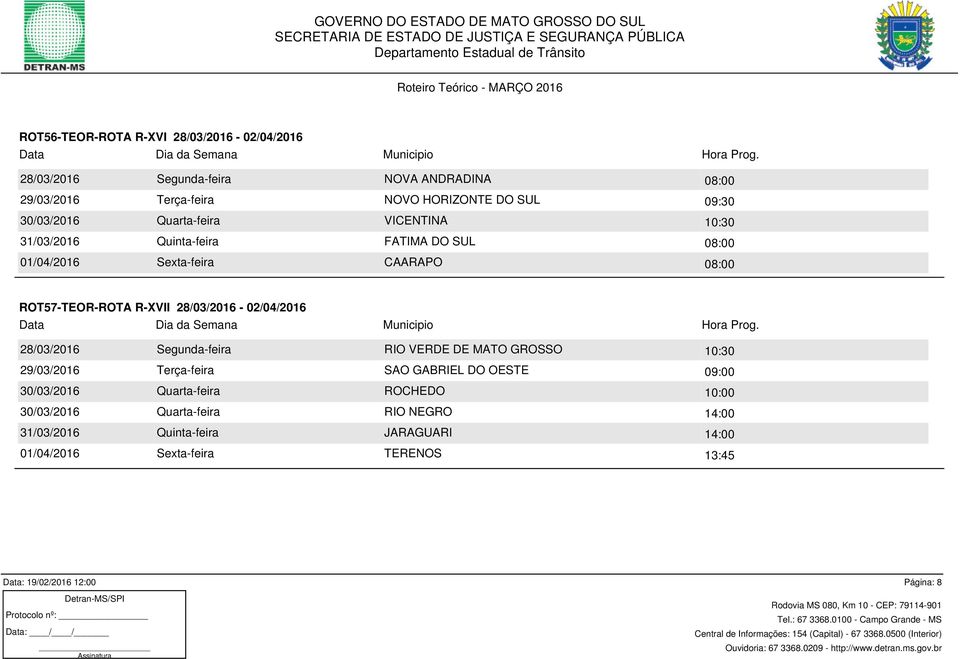 28/03/2016-02/04/2016 28/03/2016 Segunda-feira RIO VERDE DE MATO GROSSO 10:30 29/03/2016 Terça-feira SAO GABRIEL DO OESTE 09:00 30/03/2016