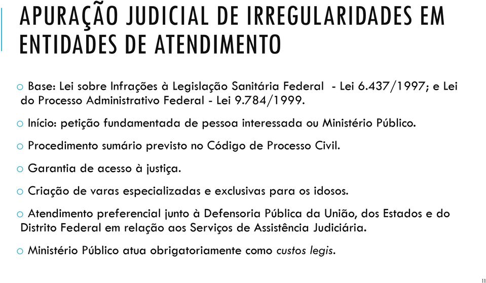 o Procedimento sumário previsto no Código de Processo Civil. o Garantia de acesso à justiça. o Criação de varas especializadas e exclusivas para os idosos.