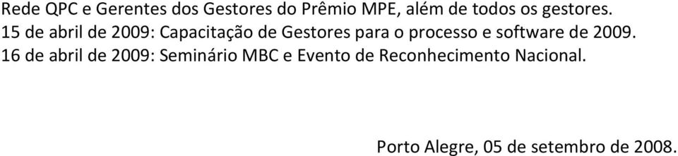 15 de abril de 2009: Capacitação de Gestores para o processo e