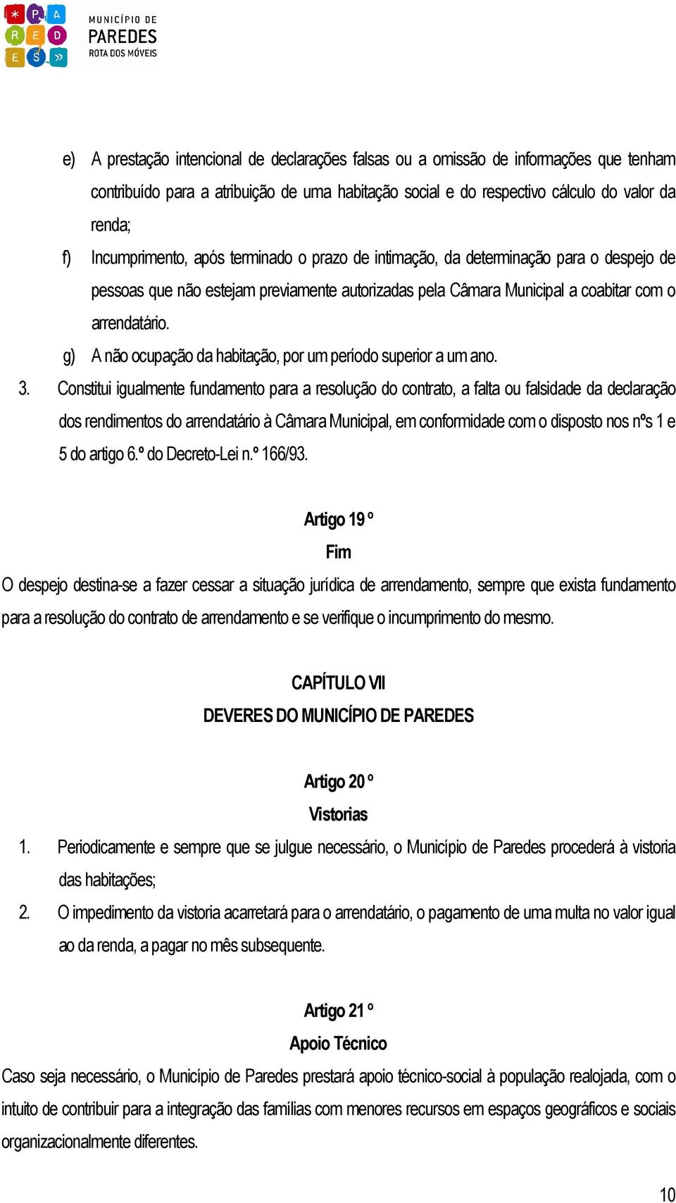 g) A não ocupação da habitação, por um período superior a um ano. 3.