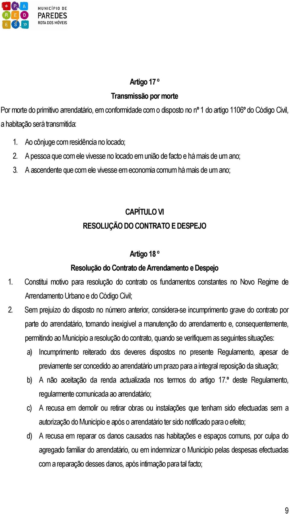 A ascendente que com ele vivesse em economia comum há mais de um ano; CAPÍTULO VI RESOLUÇÃO DO CONTRATO E DESPEJO Artigo 18 º Resolução do Contrato de Arrendamento e Despejo 1.