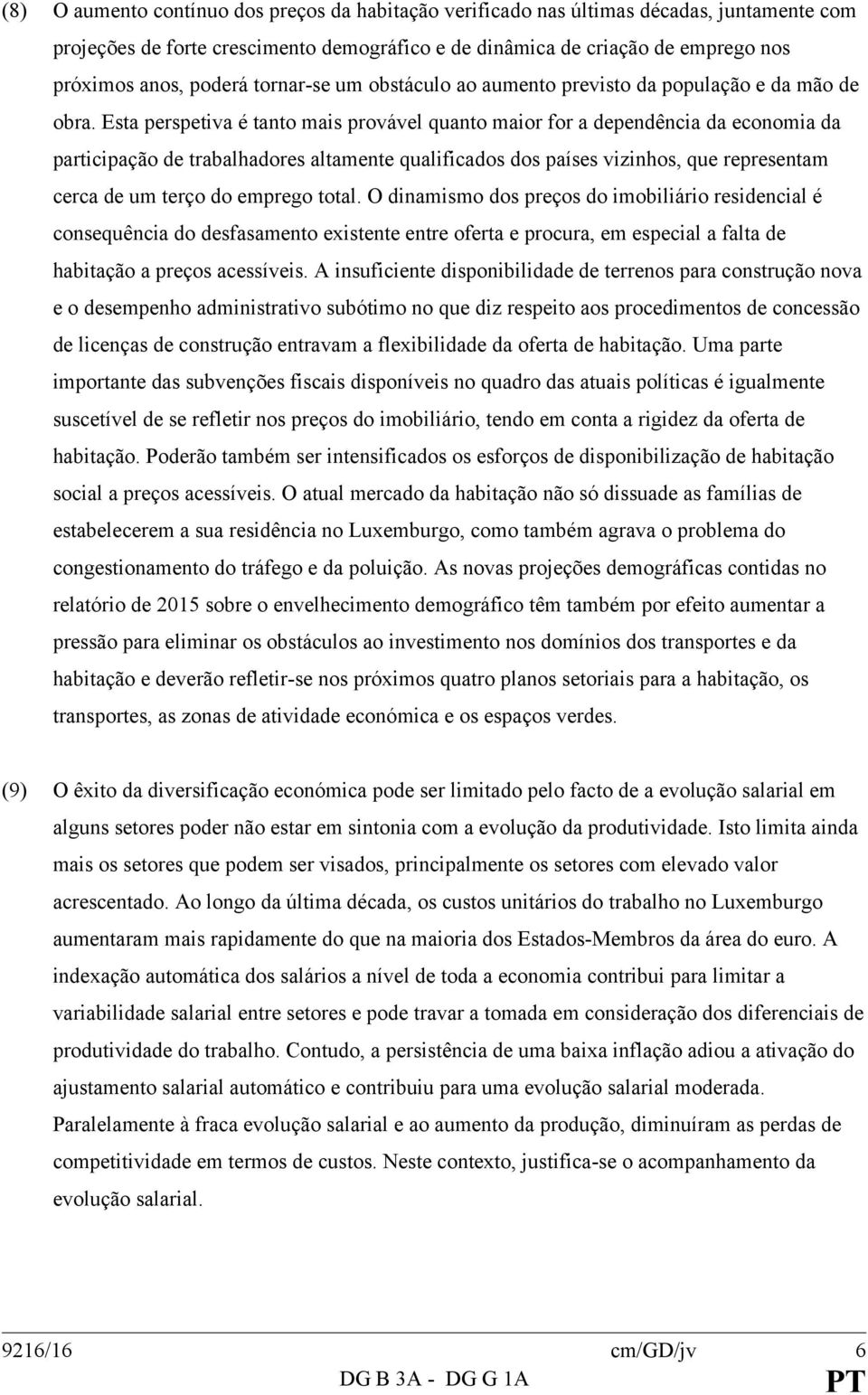 Esta perspetiva é tanto mais provável quanto maior for a dependência da economia da participação de trabalhadores altamente qualificados dos países vizinhos, que representam cerca de um terço do