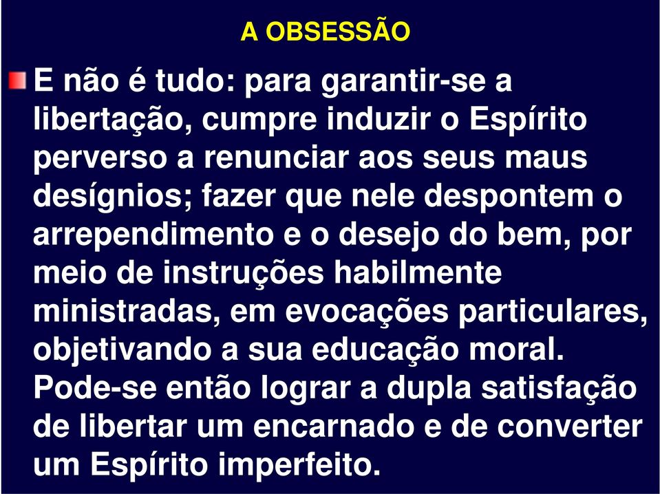 instruções habilmente ministradas, em evocações particulares, objetivando a sua educação moral.