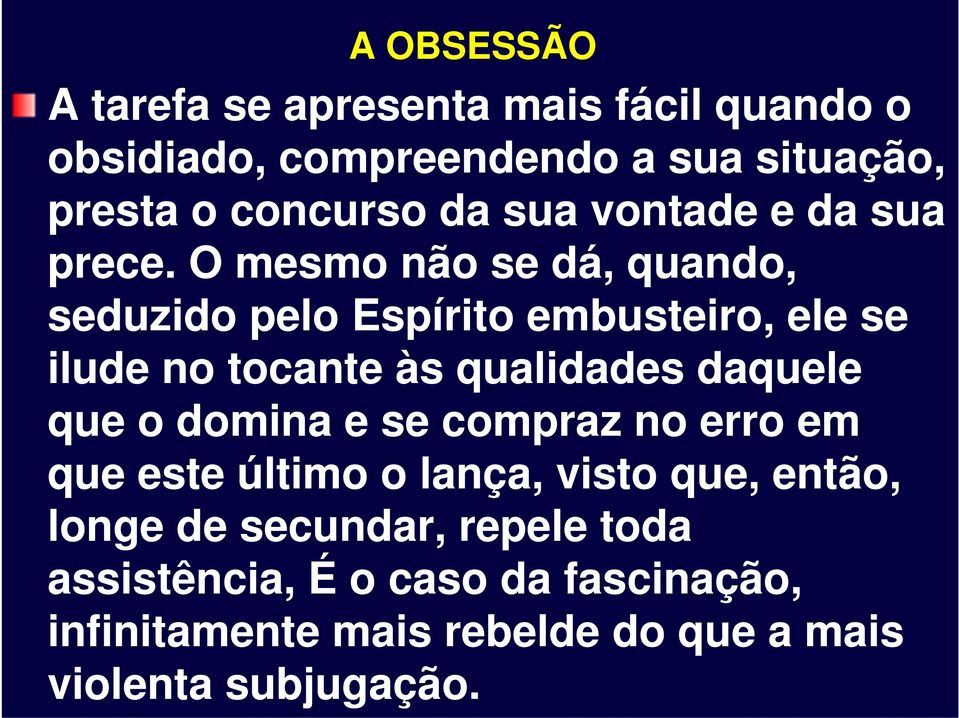 O mesmo não se dá, quando, seduzido pelo Espírito embusteiro, ele se ilude no tocante às qualidades daquele que