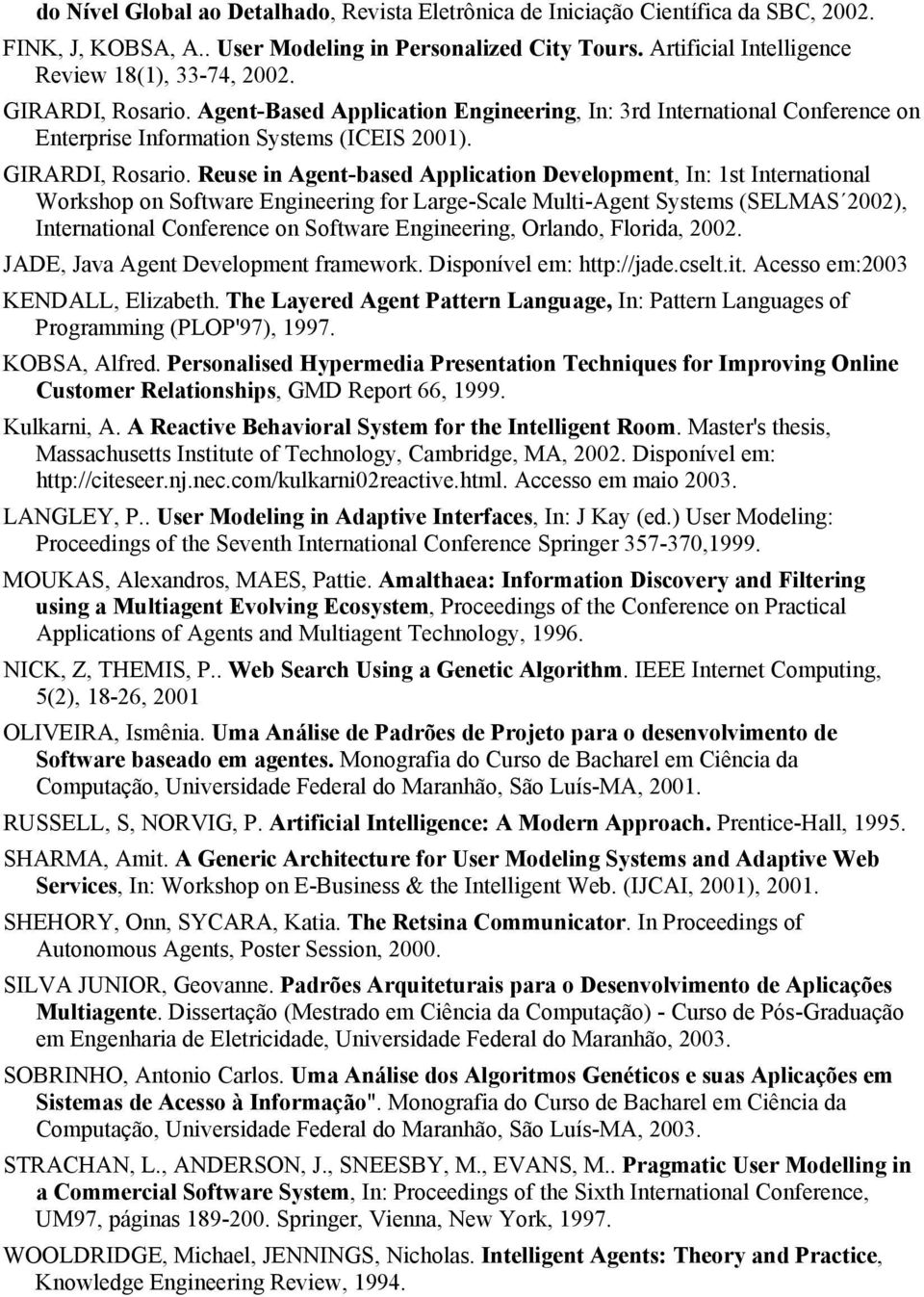 Reuse in Agent-based Application Development, In: 1st International Workshop on Software Engineering for Large-Scale Multi-Agent Systems (SELMAS 2002), International Conference on Software