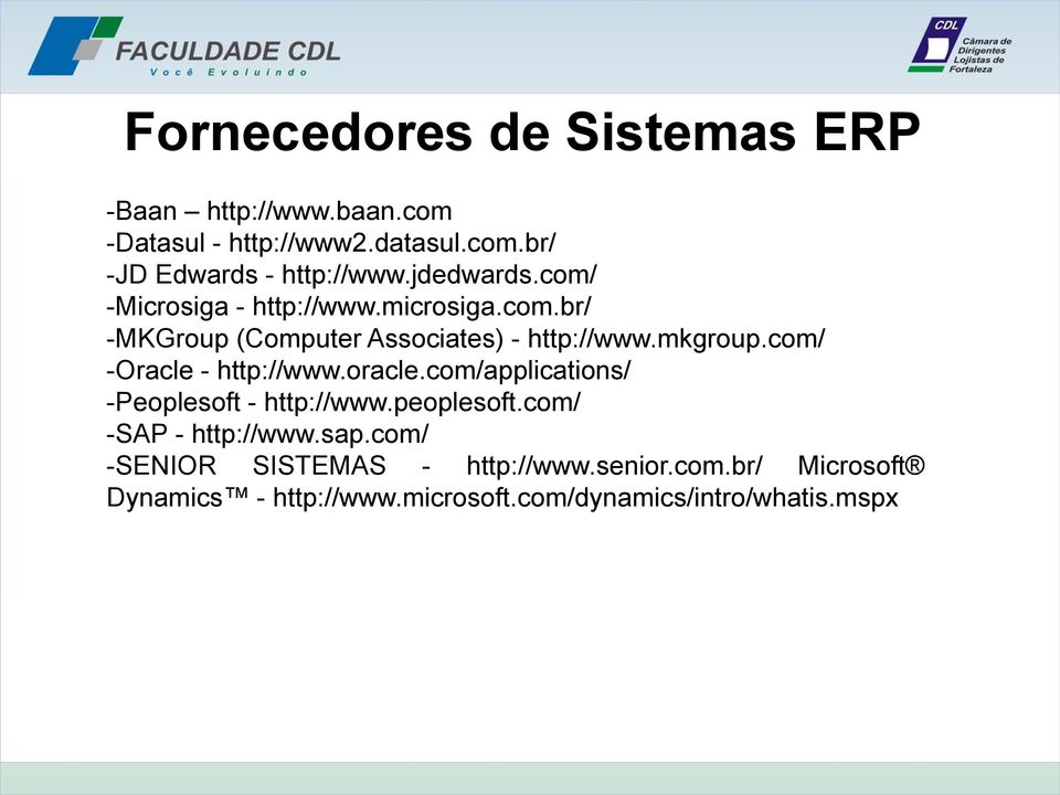 com/ -Oracle - http://www.oracle.com/applications/ -Peoplesoft - http://www.peoplesoft.com/ -SAP - http://www.sap.