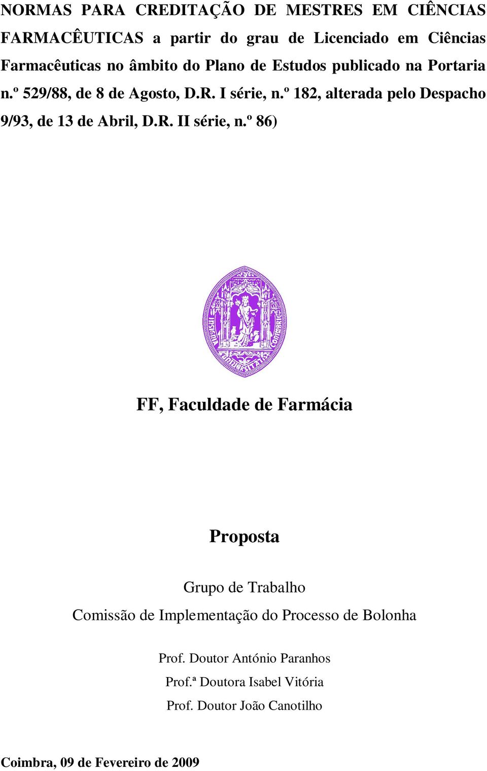 º 182, alterada pelo Despacho 9/93, de 13 de Abril, D.R. II série, n.