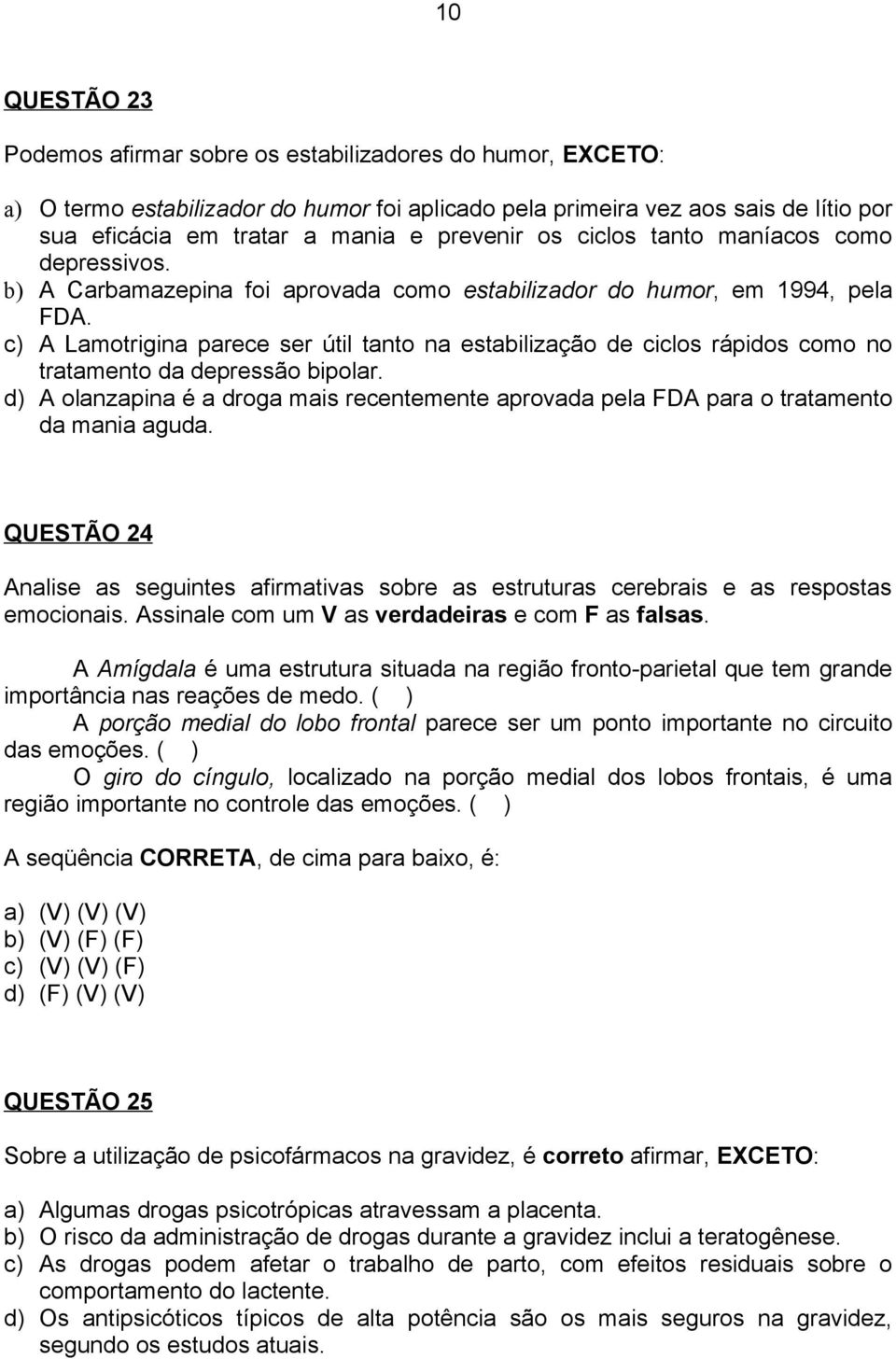 c) A Lamotrigina parece ser útil tanto na estabilização de ciclos rápidos como no tratamento da depressão bipolar.