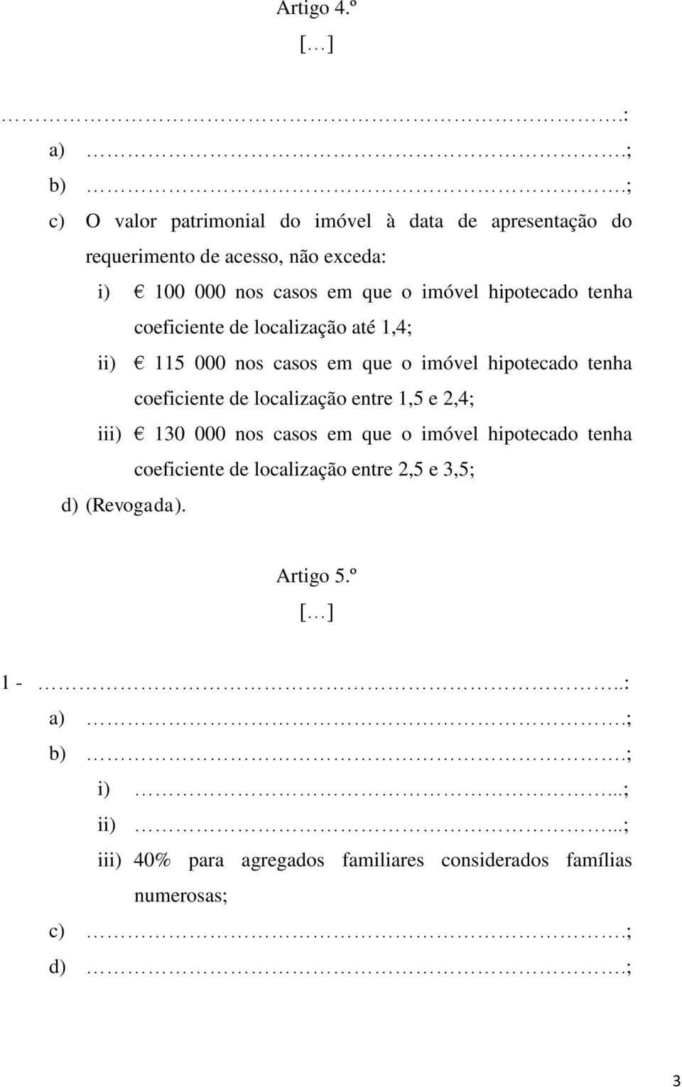 imóvel hipotecado tenha coeficiente de localização até 1,4; ii) 115 000 nos casos em que o imóvel hipotecado tenha coeficiente de