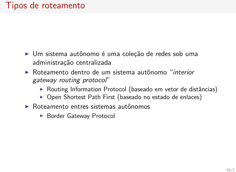 routing protocol Routing Information Protocol (baseado em vetor de distâncias) Open