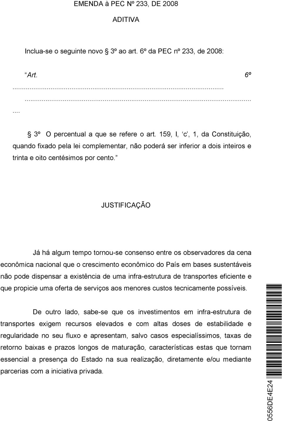 JUSTIFICAÇÃO Já há algum tempo tornou-se consenso entre os observadores da cena econômica nacional que o crescimento econômico do País em bases sustentáveis não pode dispensar a existência de uma