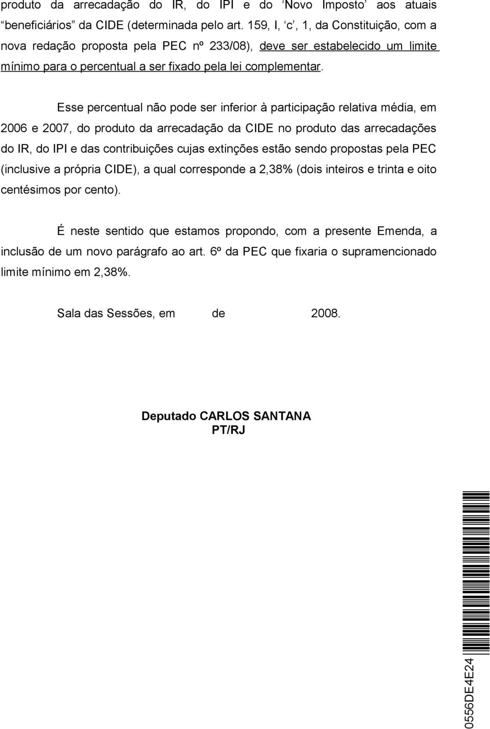 Esse percentual não pode ser inferior à participação relativa média, em 2006 e 2007, do produto da arrecadação da CIDE no produto das arrecadações do IR, do IPI e das contribuições cujas extinções