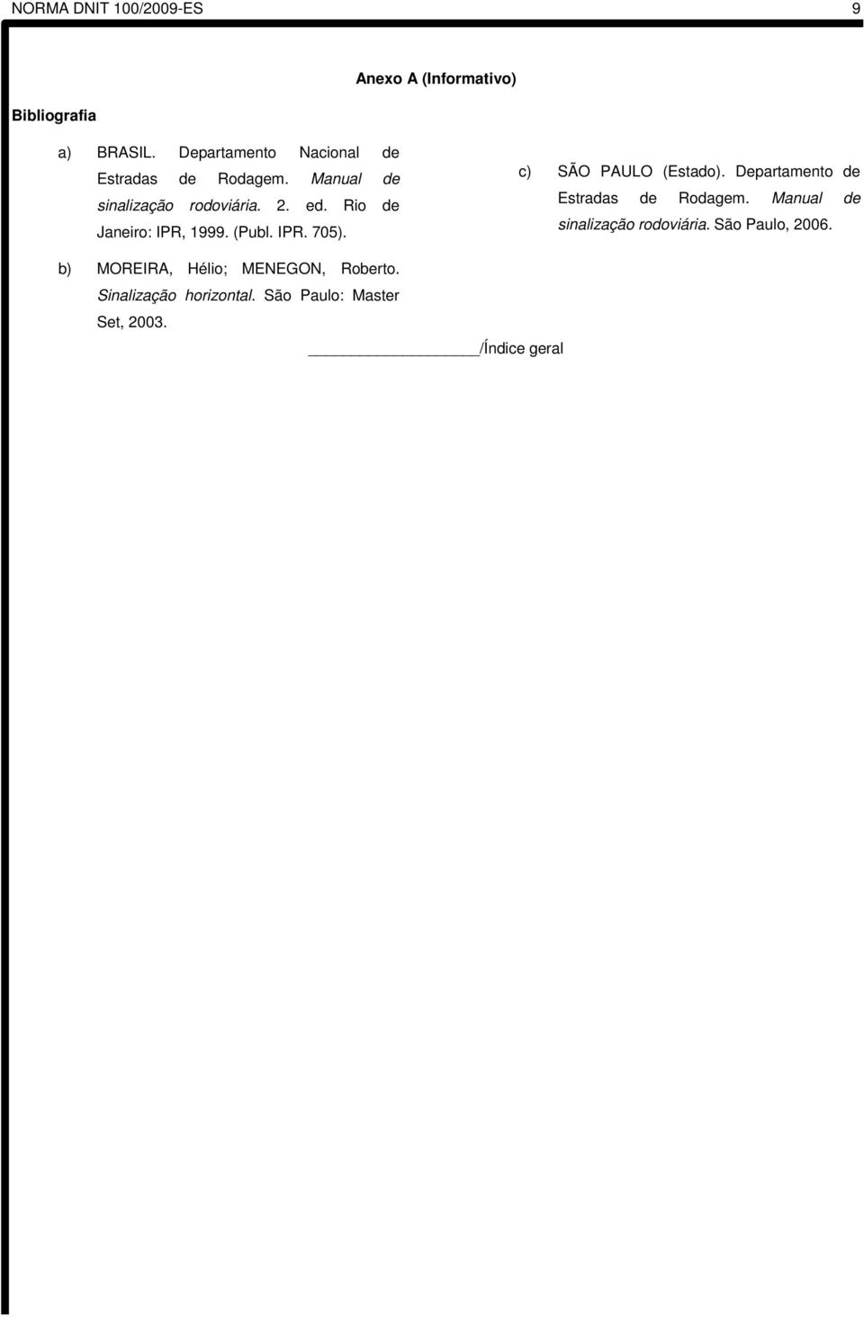 Rio de Janeiro: IPR, 1999. (Publ. IPR. 705). c) SÃO PAULO (Estado). Departamento de Estradas de Rodagem.