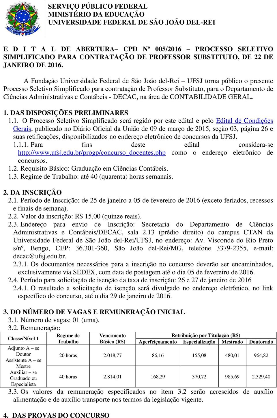 A Fundação Universidade Federal de São João del-rei UFSJ torna público o presente Processo Seletivo Simplificado para contratação de Professor Substituto, para o Departamento de Ciências