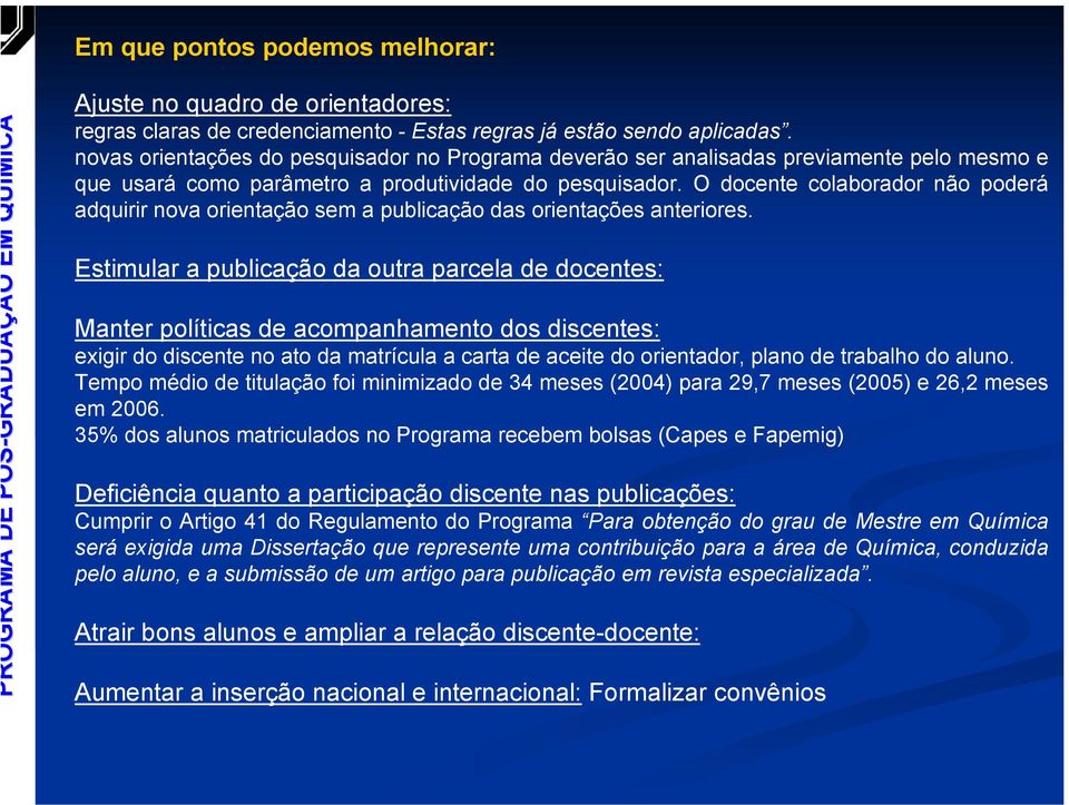 O docente colaborador não poderá adquirir nova orientação sem a publicação das orientações anteriores.