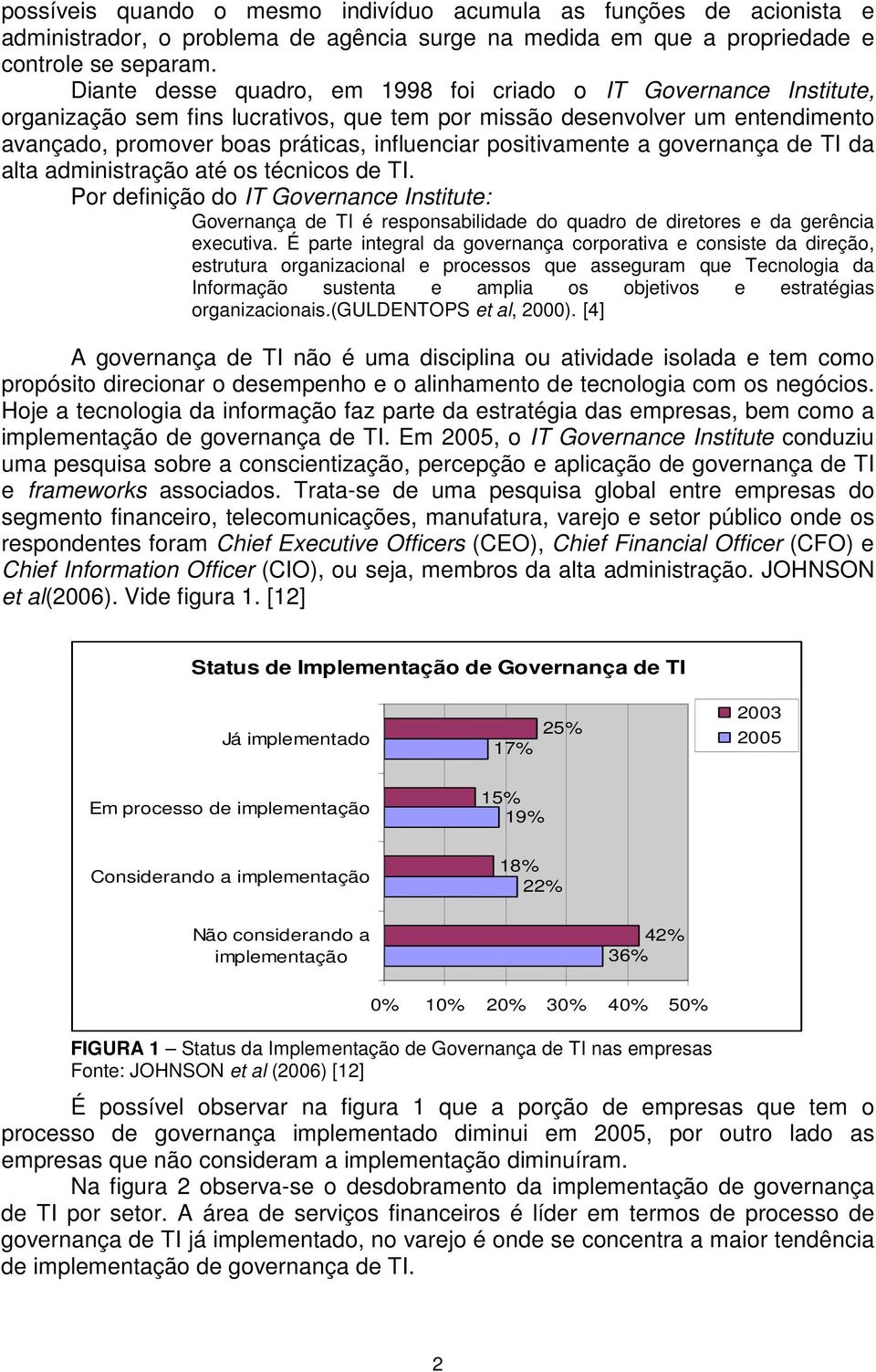 positivamente a governança de TI da alta administração até os técnicos de TI.