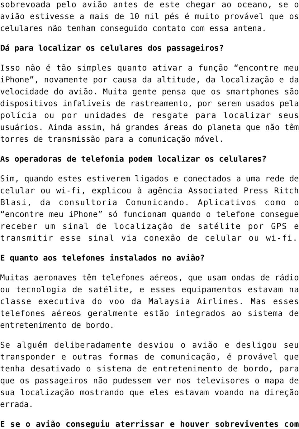 Muita gente pensa que os smartphones são dispositivos infalíveis de rastreamento, por serem usados pela polícia ou por unidades de resgate para localizar seus usuários.