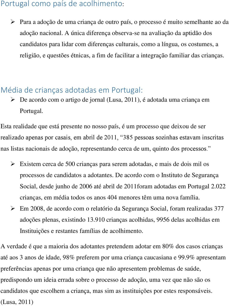 familiar das crianças. Média de crianças adotadas em Portugal: De acordo com o artigo de jornal (Lusa, 2011), é adotada uma criança em Portugal.