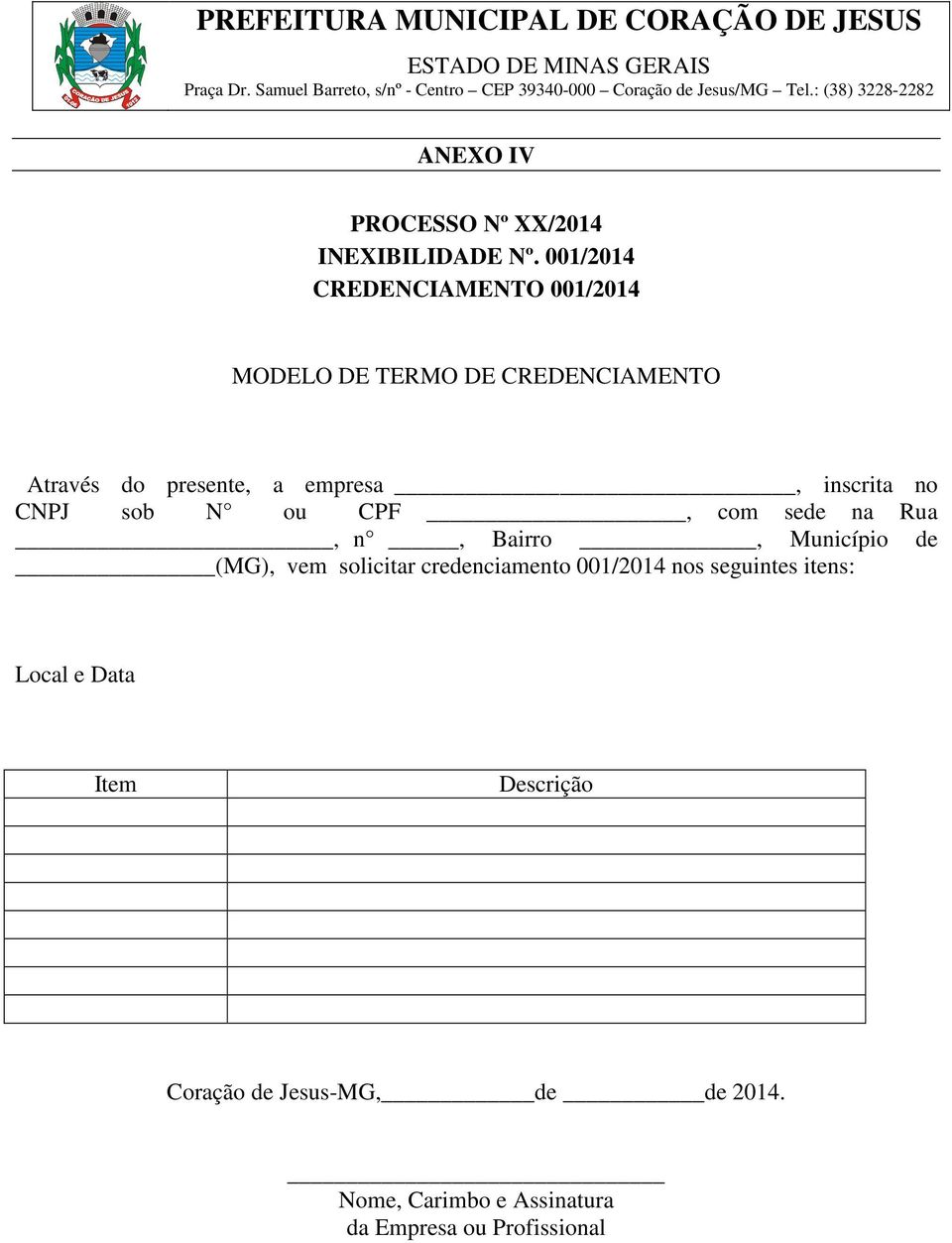 inscrita no CNPJ sob N ou CPF, com sede na Rua, n, Bairro, Município de (MG), vem solicitar