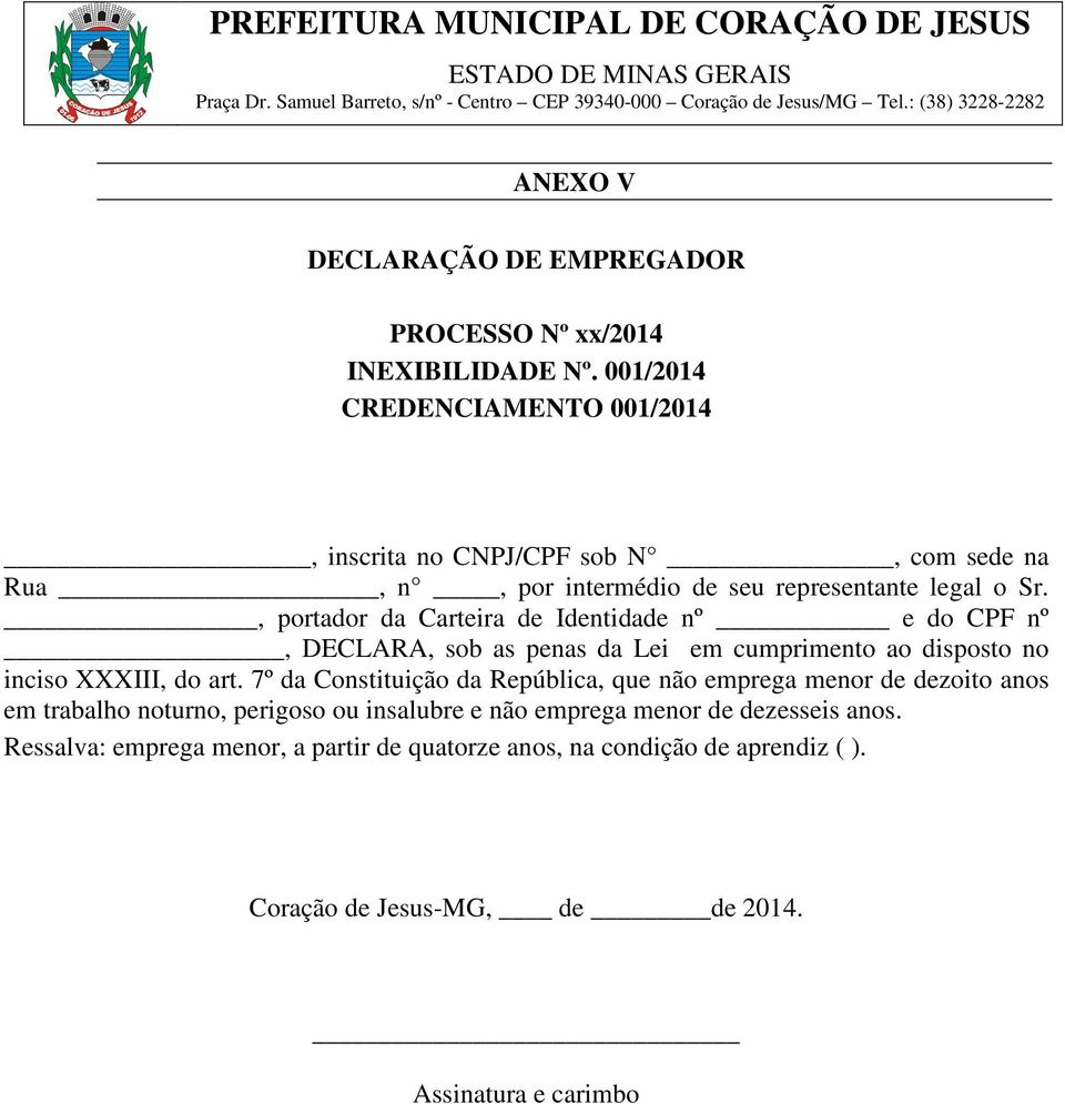 , portador da Carteira de Identidade nº e do CPF nº, DECLARA, sob as penas da Lei em cumprimento ao disposto no inciso XXXIII, do art.