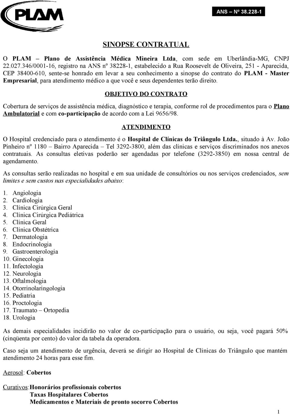 Empresarial, para atendimento médico a que você e seus dependentes terão direito.