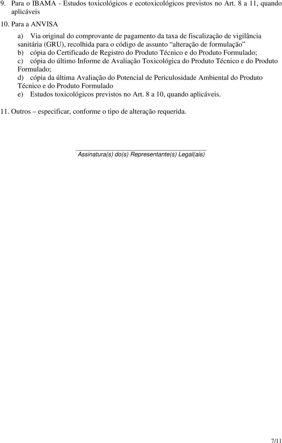 Certificado de Registro do Produto Técnico e do Produto Formulado; c) cópia do último Informe de Avaliação Toxicológica do Produto Técnico e do Produto Formulado; d) cópia da última